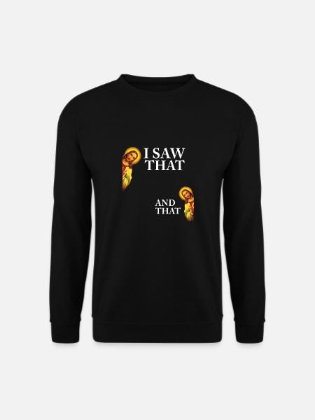 Funny God Christian Quote I Jesus Meme I Saw That - Unisex Pullover - Schwarz