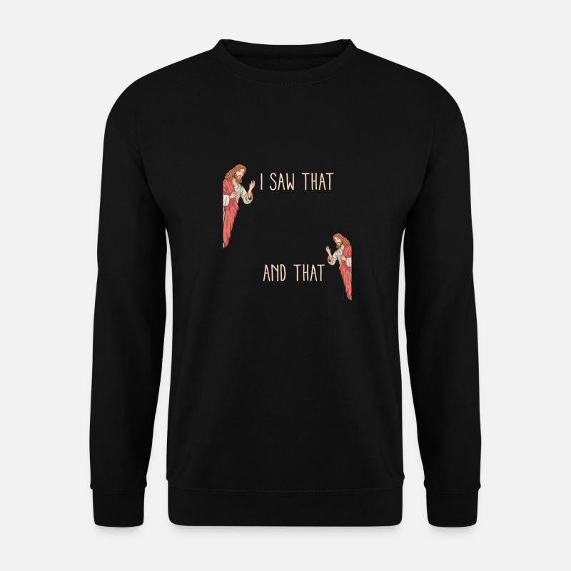 Funny God Christian Quote I Jesus Meme I Saw That - Unisex Pullover - Schwarz