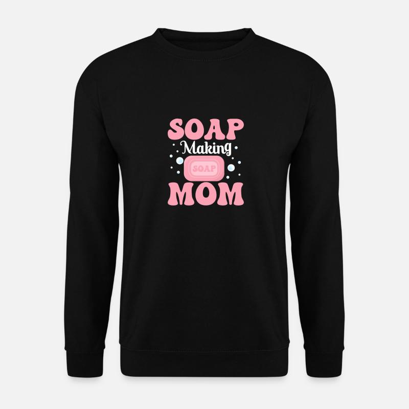 Soap Making Mom Soapmaking Soapmaker - Unisex Pullover - Schwarz