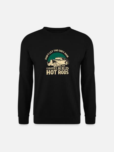 I Can Still Build Hot Rods Classic Retro Car - Unisex Sweatshirt - black