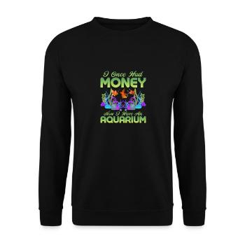 I Once Had Money Now I Have An Aquarium Aquarium O - Unisex Sweatshirt - black - Front - Alina (178cm) & Michal (187cm)