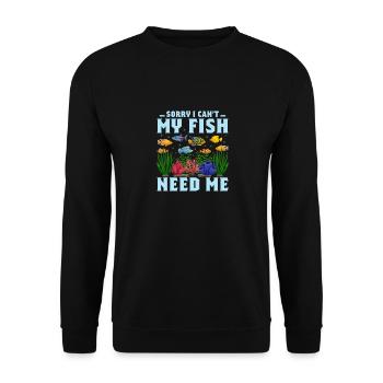Sorry I Can't My Fish Need Me Aquarium Owner Fish - Unisex Pullover - Schwarz - Vorne - Alina (178cm) & Michal (187cm)