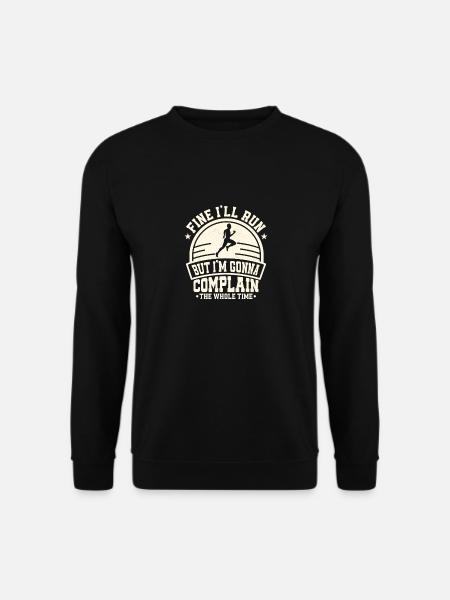 Fine I'll Run But I'm Gonna Complain The Whole Tim - Unisex Pullover - Schwarz