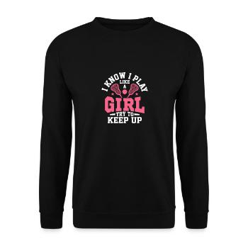 I Know I Play Like A Girl Try To Keep Up Lacrosse - Unisex Pullover - Schwarz - Vorne - Alina (178cm) & Michal (187cm)