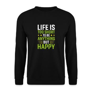 Life is Too Short to Be Anything But Happy - Unisex Pullover - Schwarz - Vorne - Alina (178cm) & Michal (187cm)