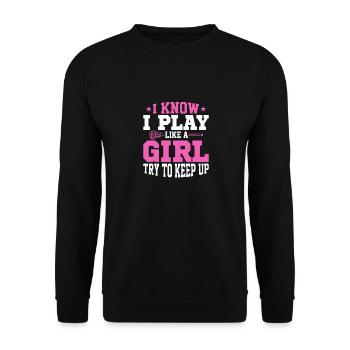 I Know I Play Like A Girl Try To Keep Up Player La - Unisex Pullover - Schwarz - Vorne - Alina (178cm) & Michal (187cm)