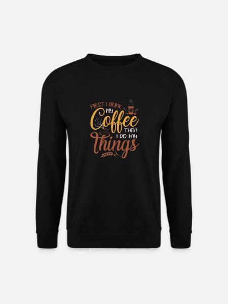 Frist i drink coffee - Unisex Sweatshirt - black