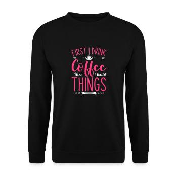 First I Drink Coffee Then I Build Things - Unisex Sweatshirt - black - Front - Alina (178cm) & Michal (187cm)