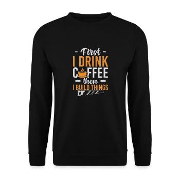 First I Drink Coffee Then I Build Things - Unisex Sweatshirt - black - Front - Alina (178cm) & Michal (187cm)