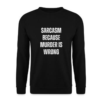 Sarcasm because murder is wrong. - Unisex Sweatshirt - black - Front - Alina (178cm) & Michal (187cm)