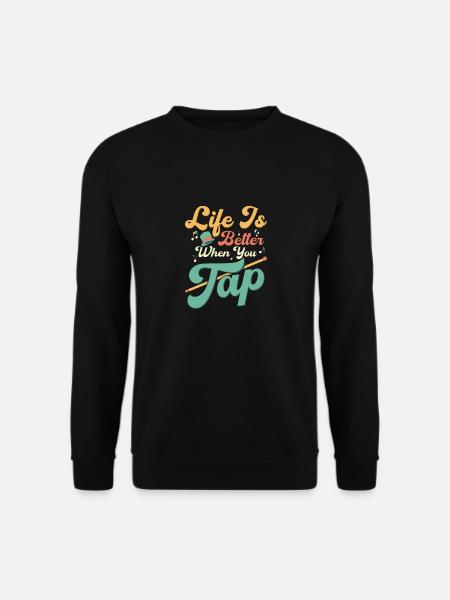 Life Is Better When You Tap Tap Dance Tap Dancer - Unisex Pullover - Schwarz