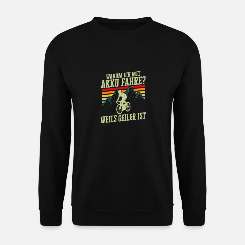 Warum Ich mit Akku Fahre? Weils geiler ist Elektro - Unisex Pullover - Schwarz