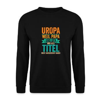 Papa Opa Uropa Eine Steile Karriere - Unisex Pullover - Schwarz - Vorne - Alina (178cm) & Michal (187cm)