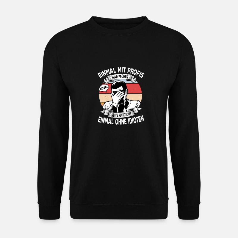 Einmal mit Profis, einmal ohne Idioten - Unisex Pullover - Schwarz
