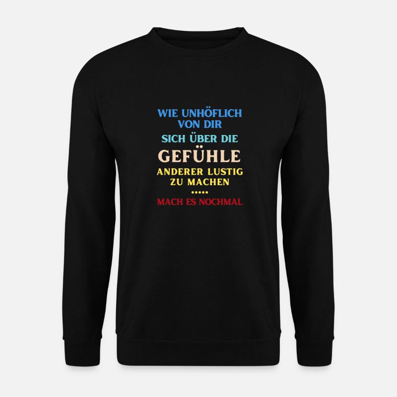 Unhöflich über Gefühle lustig machen - Unisex Pullover - Schwarz