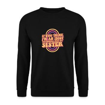 If You Think I'm An Idiot You Should Meet My - Unisex Sweatshirt - black - Front - Alina (178cm) & Michal (187cm)
