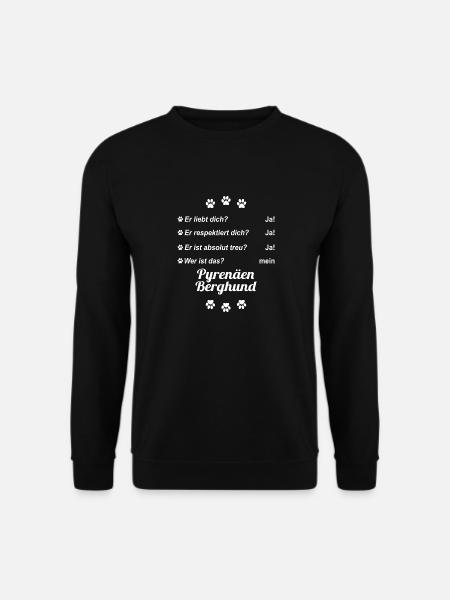Er liebt Dich. Wer ist das? Mein Pyrenäen Berghund - Unisex Pullover - Schwarz