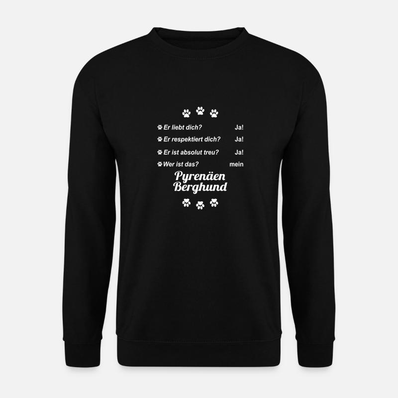 Er liebt Dich. Wer ist das? Mein Pyrenäen Berghund - Unisex Pullover - Schwarz