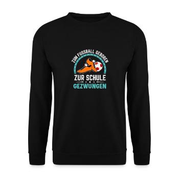 Zum Fussball geboren zur Schule gezwungen Schüler - Unisex Pullover - Schwarz - Vorne - Alina (178cm) & Michal (187cm)