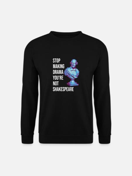 Stop Making Drama You're Not Shakespeare - Unisex Pullover - Schwarz