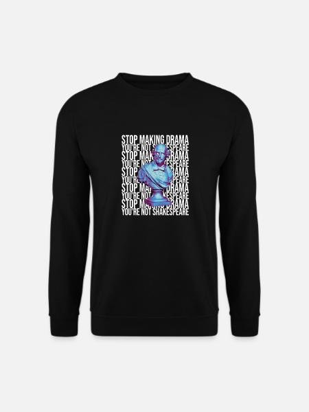 Stop Making Drama You're Not Shakespeare - Unisex Pullover - Schwarz