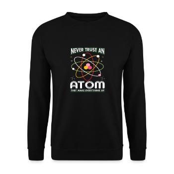 Never Trust An Atom They Make Everything Up - Unisex Sweatshirt - black - Front - Alina (178cm) & Michal (187cm)