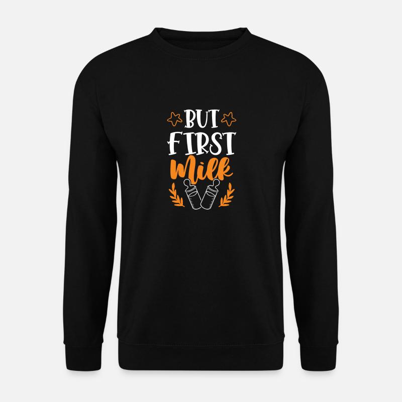 But first Milk - Unisex Sweatshirt - black