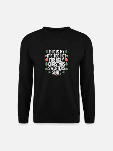 Das ist mein It's Too Hot For Ugly Christmas Sweat - Unisex Pullover - Schwarz