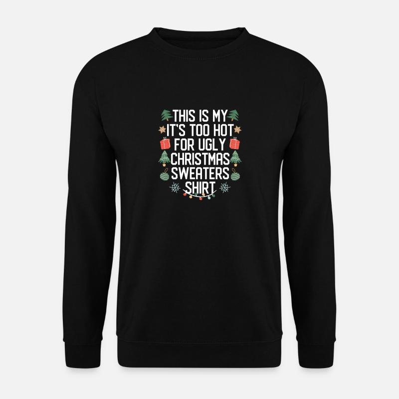 Das ist mein It's Too Hot For Ugly Christmas Sweat - Unisex Pullover - Schwarz