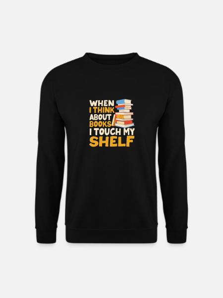Wenn ich an Bücher denke, berühre ich mein Regal - Unisex Pullover - Schwarz