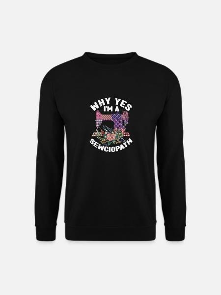 Warum Ja, ich bin ein Sewciopath Lustig Nähen - Unisex Pullover - Schwarz