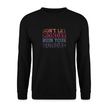 Dont Let Monday Ruin Your Sunday Weekend - Unisex Sweatshirt - black - Front - Alina (178cm) & Michal (187cm)