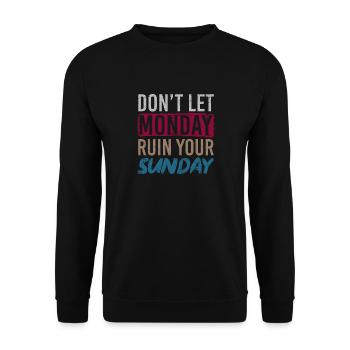 Don't Let Monday Ruin Your Sunday Weekend - Unisex Sweatshirt - black - Front - Alina (178cm) & Michal (187cm)