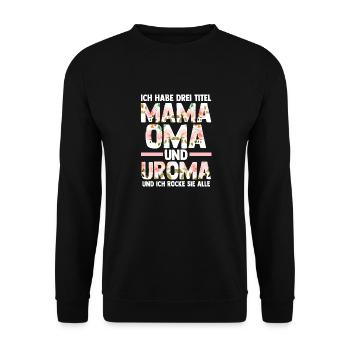 Ich Habe Drei Titel Mama Oma Und Uroma - Unisex Pullover - Schwarz - Vorne - Alina (178cm) & Michal (187cm)