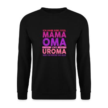 Ich Habe Drei Titel Mama Oma Und Uroma - Unisex Pullover - Schwarz - Vorne - Alina (178cm) & Michal (187cm)