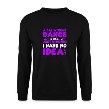 A Day Without Dance Is Like - Unisex Sweatshirt - black - Front - Alina (178cm) & Michal (187cm)
