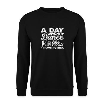 A Day Without Dance Is Like - Unisex Sweatshirt - black - Front - Alina (178cm) & Michal (187cm)