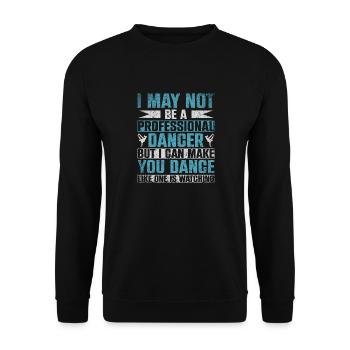 I May Not Be A Professional Dancer - Unisex Sweatshirt - black - Front - Alina (178cm) & Michal (187cm)