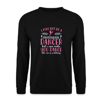 I May Not Be A Professional Dancer - Unisex Sweatshirt - black - Front - Alina (178cm) & Michal (187cm)
