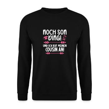 Noch son Ding und ich ruf meinen Cousin an Cousin - Unisex Pullover - Schwarz - Vorne - Alina (178cm) & Michal (187cm)