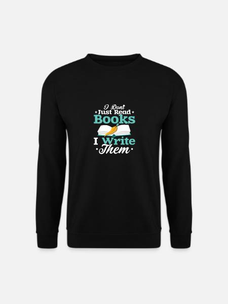 I Don't Just Read Books I Write Them Author Writer - Unisex Pullover - Schwarz