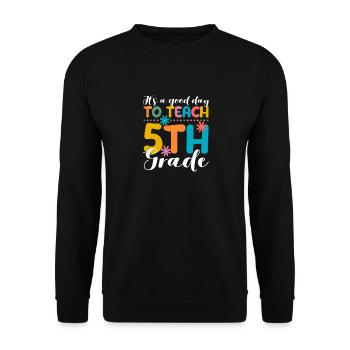 It's A Good Day To Teach Fifth Grade 5. Schullehre - Unisex Sweatshirt - black - Front - Alina (178cm) & Michal (187cm)