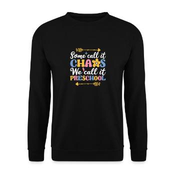 Some call it chaos, we call it preschool - Unisex Sweatshirt - black - Front - Alina (178cm) & Michal (187cm)