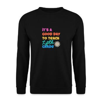 It's A Good Day To Teach Fifth Grade 5. Schullehre - Unisex Sweatshirt - black - Front - Alina (178cm) & Michal (187cm)