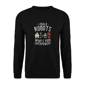 I Build Robots What's Your Superpower Cool Robotic - Unisex Pullover - Schwarz - Vorne - Alina (178cm) & Michal (187cm)