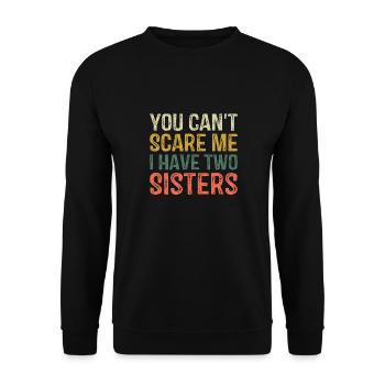 You Can't Scare Me I Have Two Sisters Brothers Fun - Unisex Sweatshirt - black - Front - Alina (178cm) & Michal (187cm)