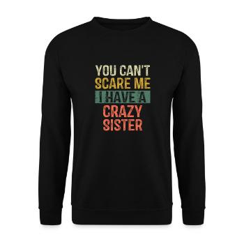 You Can't Scare Me I Have A Crazy Sister Brothers - Unisex Sweatshirt - black - Front - Alina (178cm) & Michal (187cm)