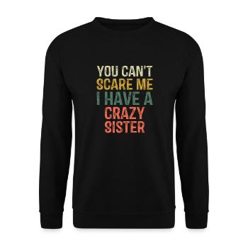 You Can't Scare Me I Have A Crazy Sister Brothers - Unisex Sweatshirt - black - Front - Alina (178cm) & Michal (187cm)