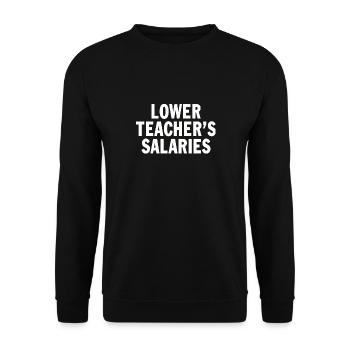 Lower Teacher's Salaries Funny Teacher Wages Quote - Unisex Sweatshirt - black - Front - Alina (178cm) & Michal (187cm)