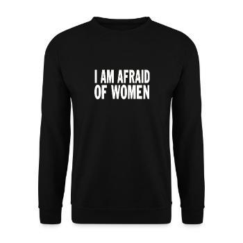 I Am Afraid Of Women Funny Saying - Unisex Pullover - Schwarz - Vorne - Alina (178cm) & Michal (187cm)